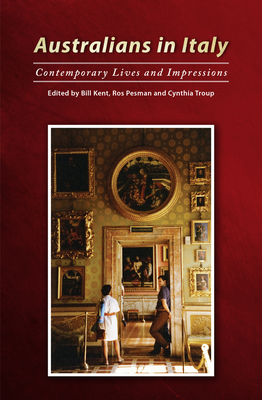 Australians in Italy: Contemporary Lives and Impressions - Kent, Bill (Editor), and Pesman, Ros (Editor), and Troup, Cynthia (Editor)