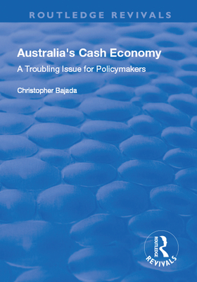 Australia's Cash Economy: A Troubling Issue for Policymakers: A Troubling Issue for Policymakers - Bajada, Christopher