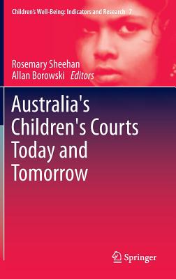 Australia's Children's Courts Today and Tomorrow - Sheehan, Rosemary (Editor), and Borowski, Allan (Editor)