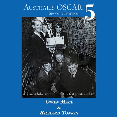 Australis Oscar 5: The Improbable Story of Australia's First Private Satellite - Mace, Owen, and Tonkin, Richard