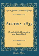 Austria, 1833, Vol. 1: Zeitschrift fr Oesterreich und Teutschland (Classic Reprint)