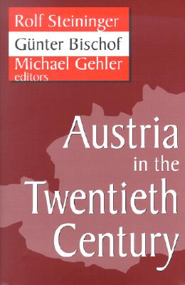 Austria in the Twentieth Century - Steininger, Rolf (Editor), and Bischof, Gunter (Editor), and Gehler, Michael (Editor)