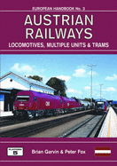 Austrian Railways - Locomotives, Multiple Units and Trams: The Complete Guide to All Locomotives and Multiple Units of the Railways of Austria Also Tramway and Metro Vehicles