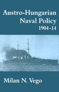 Austro-Hungarian Naval Policy, 1904-1914