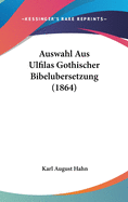 Auswahl Aus Ulfilas Gothischer Bibelubersetzung (1864)