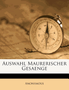 Auswahl Maurerischer Gesaenge - Anonymous