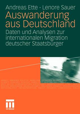 Auswanderung Aus Deutschland: Daten Und Analysen Zur Internationalen Migration Deutscher Staatsbrger - Ette, Andreas, and Sauer, Lenore