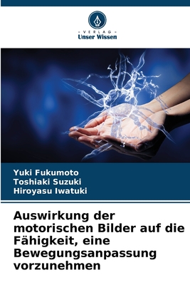 Auswirkung der motorischen Bilder auf die F?higkeit, eine Bewegungsanpassung vorzunehmen - Fukumoto, Yuki, and Suzuki, Toshiaki, and Iwatuki, Hiroyasu