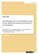 Auswirkungen der Goodwill-Bilanzierung auf die Marktbewertung brsennotierter Gesellschaften: Eine empirische Untersuchung anhand von Unternehmen des TecDAX und ausgew?hlten Multiplikatoren zur Unternehmensbewertung