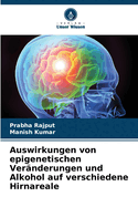 Auswirkungen von epigenetischen Ver?nderungen und Alkohol auf verschiedene Hirnareale