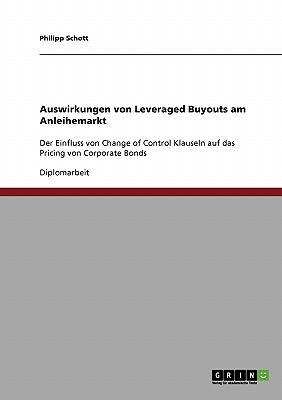 Auswirkungen von Leveraged Buyouts am Anleihemarkt: Der Einfluss von Change of Control Klauseln auf das Pricing von Corporate Bonds - Schott, Philipp