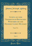 Auszug Aus Dem Grammatisch-Kritischen Wrterbuche Der Hochdeutschen Mundart, Vol. 2: Von F-L (Classic Reprint)