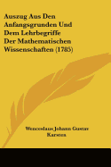 Auszug Aus Den Anfangsgrunden Und Dem Lehrbegriffe Der Mathematischen Wissenschaften (1785)