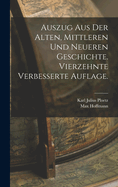 Auszug Aus Der Alten, Mittleren Und Neueren Geschichte. Vierzehnte Verbesserte Auflage.