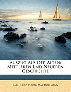 Auszug Aus Der Alten: Mittleren Und Neueren Geschichte