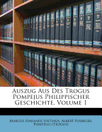 Auszug Aus Des Trogus Pompejus Philippischer Geschichte, Volume 1 - Iustinus, Marcus Iunianus, and Forbiger, Albert, and (Trogus), Pompeius