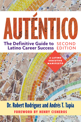 Autntico, Second Edition: The Definitive Guide to Latino Success - Rodriguez, Robert, Dr., and Tapia, Andrs