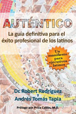 Aut?ntico: La Gu?a Definitiva Para El ?xito Profesional de Los Latinos - Tapia, Andres Tomas, and Rodriguez, Robert