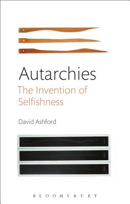 Autarchies: The Invention of Selfishness - Ashford, David