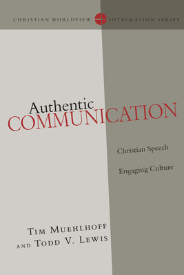 Authentic Communication: Christian Speech Engaging Culture - Muehlhoff, Tim, and Lewis, Todd