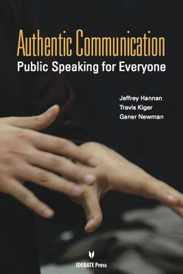 Authentic Communication: Public Speaking for Everyone - Hannan, Jeffrey, and Kiger, Travis, and Newman, Ganer