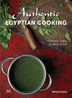 Authentic Egyptian Cooking: From the Table of Abou El Sid - Leheta, Nehal