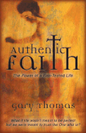 Authentic Faith: The Power of a Fire-Tested Life