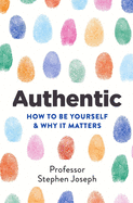 Authentic: How to be Yourself and Why it Matters
