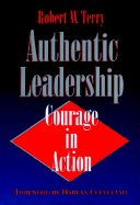 Authentic Leadership: Courage in Action - Terry, Robert W
