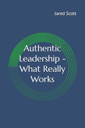 Authentic Leadership - What Really Works