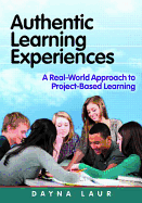 Authentic Learning Experiences: A Real-World Approach to Project-Based Learning