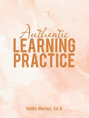Authentic Learning Practice - Merlan Ed D, Delfin