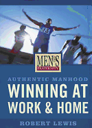 Authentic Manhood: Winning at Work & Home - Viewer Guide: Men's Fraternity Series