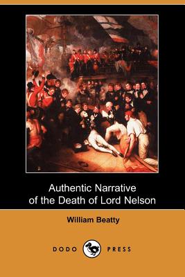 Authentic Narrative of the Death of Lord Nelson (Dodo Press) - Beatty, William