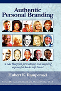 Authentic Personal Branding: A New Blueprint for Building and Aligning a Powerful Leadership Brand (PB)