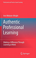 Authentic Professional Learning: Making a Difference Through Learning at Work