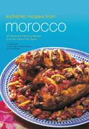 Authentic Recipes from Morocco: 60 Simple and Delicious Recipes from the Land of the Tagine