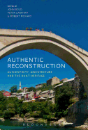 Authentic Reconstruction: Authenticity, Architecture and the Built Heritage