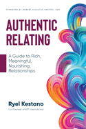 Authentic Relating: A Guide to Rich, Meaningful, Nourishing Relationships