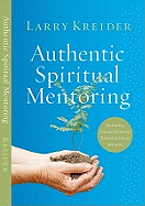 Authentic Spiritual Mentoring: Nurturing Younger Believers Toward Spiritual Maturity