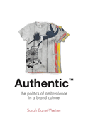 Authentic' the Politics of Ambivalence in a Brand Culture 30 Critical Cultural Communication