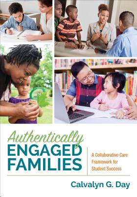 Authentically Engaged Families: A Collaborative Care Framework for Student Success - Day, Calvalyn G