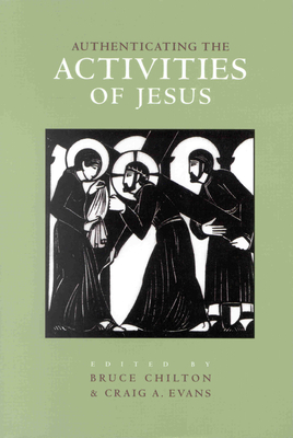 Authenticating the Words and the Activities of Jesus, Volume 2 Authenticating the Activities of Jesus - Chilton, Bruce D, and Evans, Craig a (Editor)