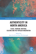 Authenticity in North America: Place, Tourism, Heritage, Culture and the Popular Imagination