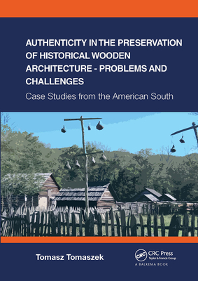 Authenticity in the Preservation of Historical Wooden Architecture - Problems and Challenges: Case Studies from the American South - Tomaszek, Tomasz