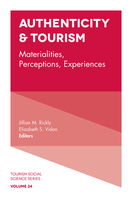 Authenticity & Tourism: Materialities, Perceptions, Experiences - Rickly, Jillian M (Editor), and Vidon, Elizabeth S (Editor)