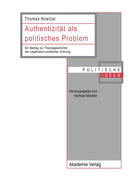 Authentizitt ALS Politisches Problem: Ein Beitrag Zur Theoriegeschichte Der Legitimation Politischer Ordnung