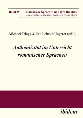 Authentizitt im Unterricht romanischer Sprachen. - Leitzke-Ungerer, Eva (Editor), and Frings, Michael (Editor)