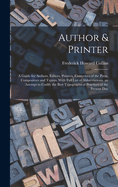 Author & Printer: A Guide for Authors, Editors, Printers, Correctors of the Press, Compositors and Typists. With Full List of Abbreviations. an Attempt to Codify the Best Typographical Practices of the Present Day