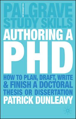 Authoring a PH.D.: How to Plan, Draft, Write and Finish a Doctoral Thesis or Dissertation - Dunleavy, Patrick, Professor